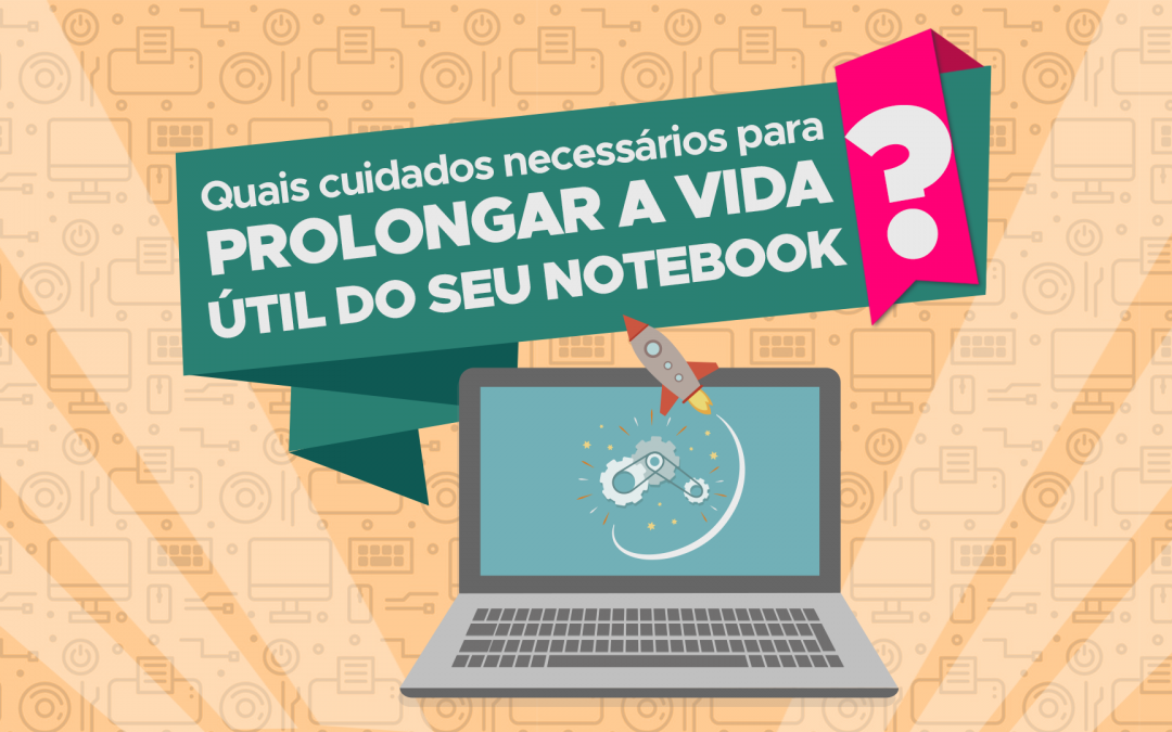 Torne a vida útil do seu notebook ‘infinita’ com algumas dicas especiais